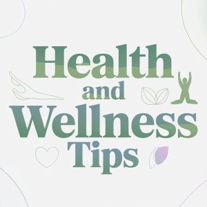 Health and Wellness Tips